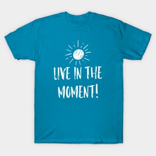 Live in the Moment 2 T-Shirt